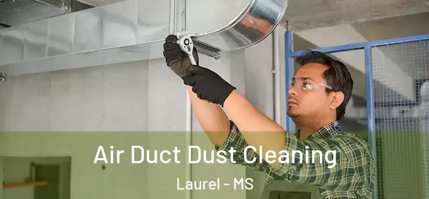 Air Duct Dust Cleaning Laurel - MS