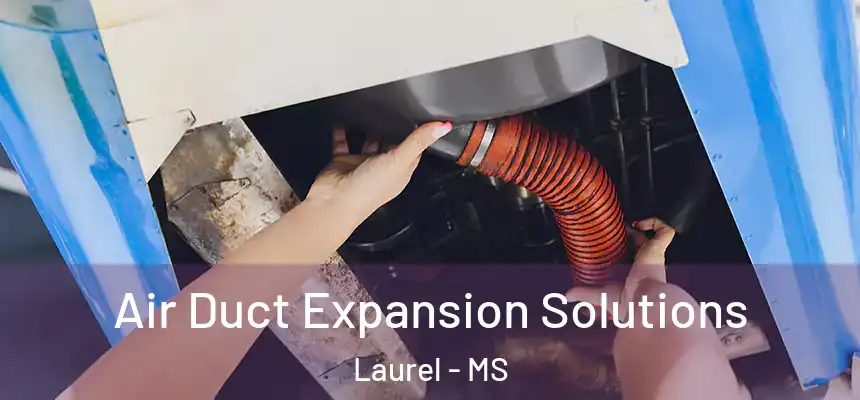 Air Duct Expansion Solutions Laurel - MS
