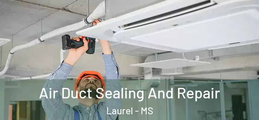  Air Duct Sealing And Repair Laurel - MS