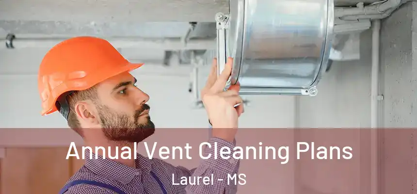  Annual Vent Cleaning Plans Laurel - MS