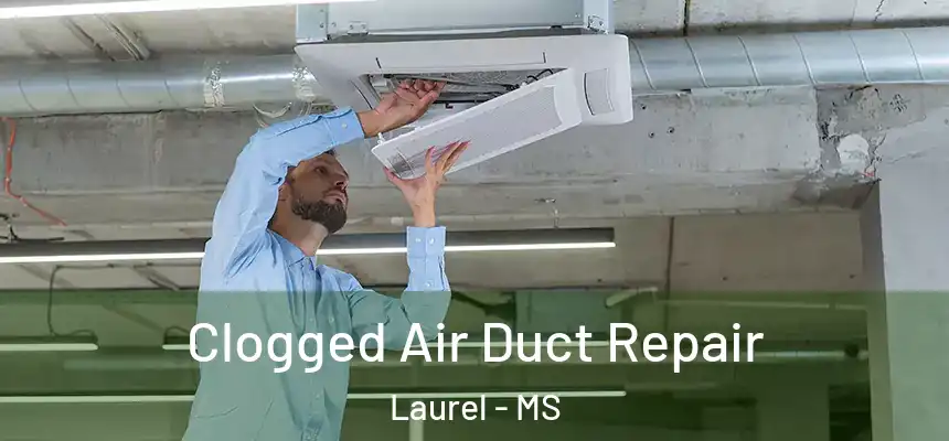 Clogged Air Duct Repair Laurel - MS