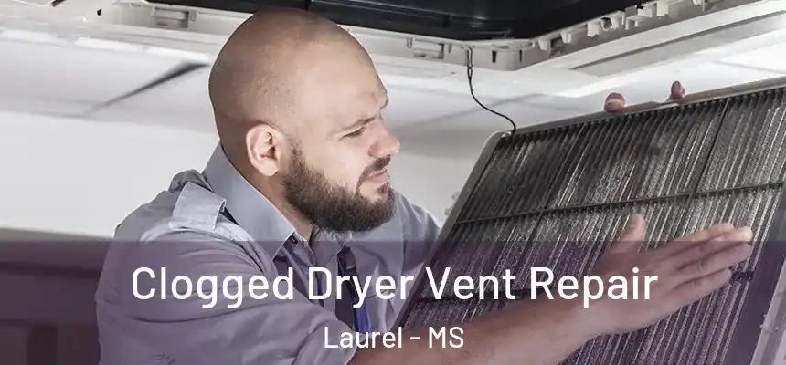 Clogged Dryer Vent Repair Laurel - MS