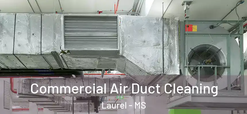 Commercial Air Duct Cleaning Laurel - MS