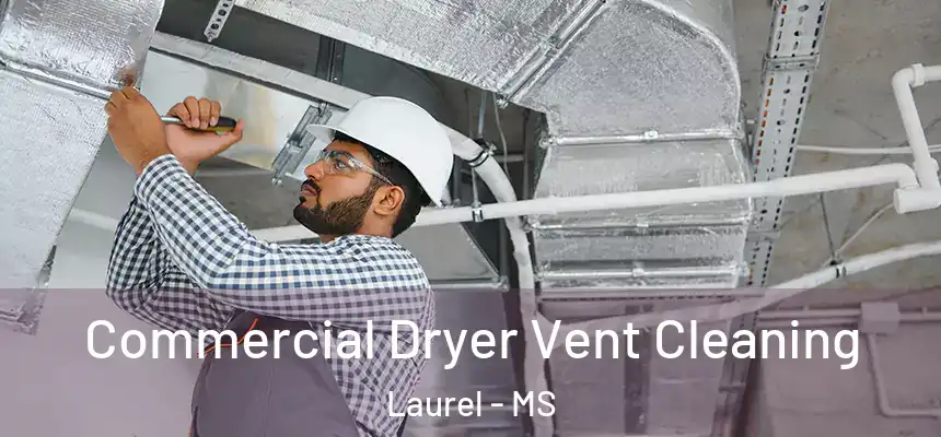 Commercial Dryer Vent Cleaning Laurel - MS