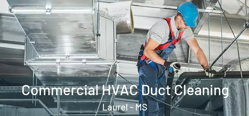 Commercial HVAC Duct Cleaning Laurel - MS