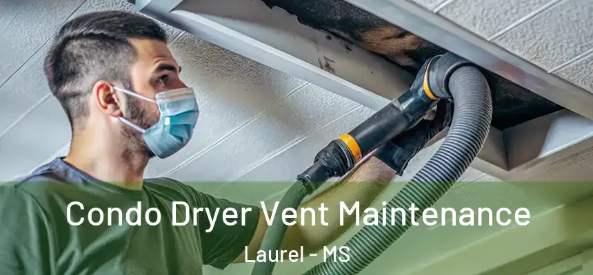 Condo Dryer Vent Maintenance Laurel - MS