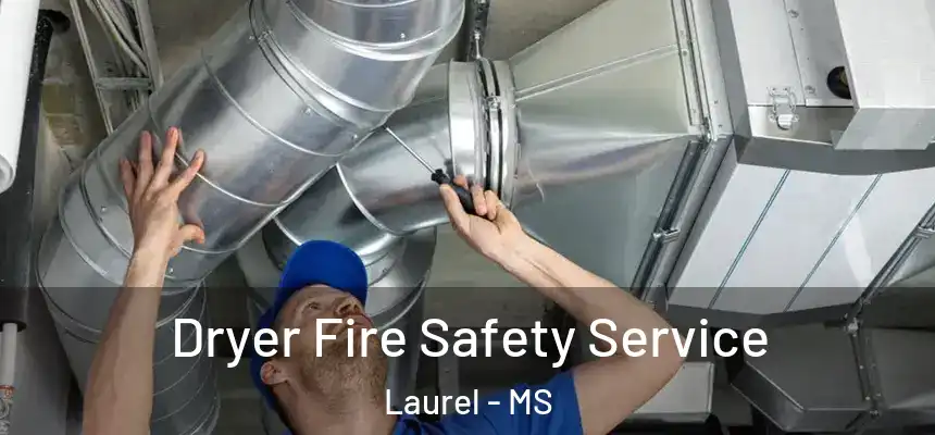  Dryer Fire Safety Service Laurel - MS