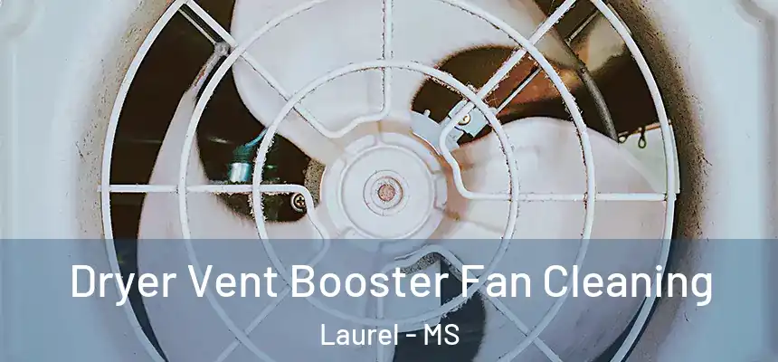 Dryer Vent Booster Fan Cleaning Laurel - MS