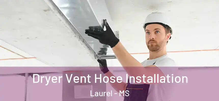  Dryer Vent Hose Installation Laurel - MS