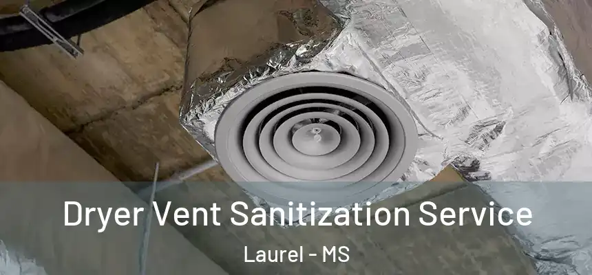  Dryer Vent Sanitization Service Laurel - MS