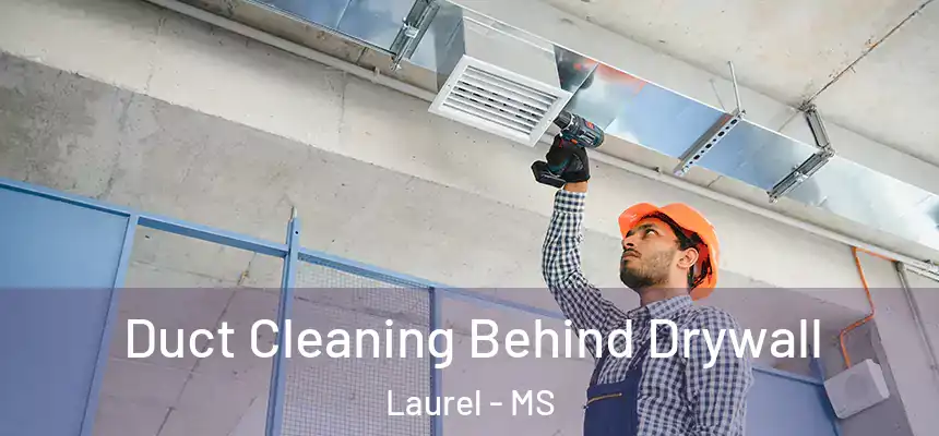  Duct Cleaning Behind Drywall Laurel - MS