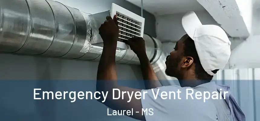  Emergency Dryer Vent Repair Laurel - MS