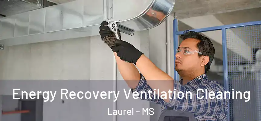 Energy Recovery Ventilation Cleaning Laurel - MS