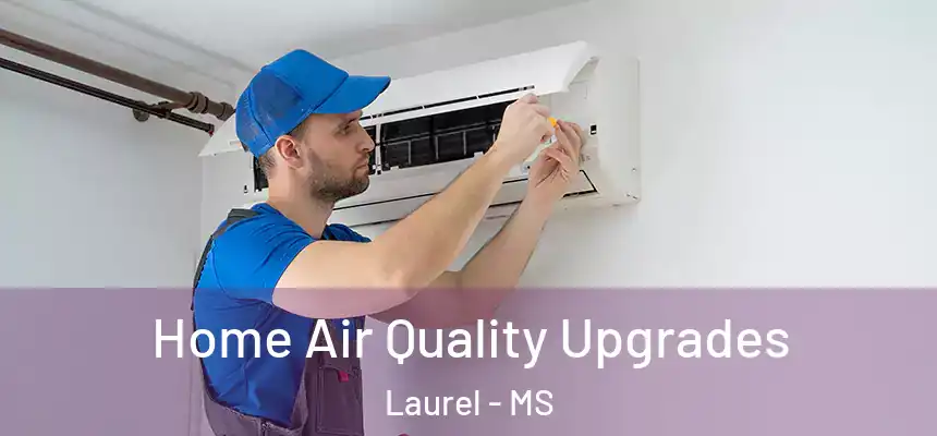 Home Air Quality Upgrades Laurel - MS