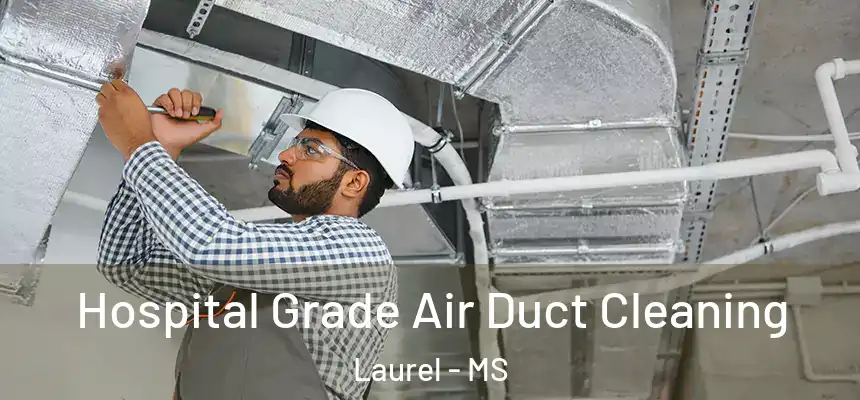  Hospital Grade Air Duct Cleaning Laurel - MS