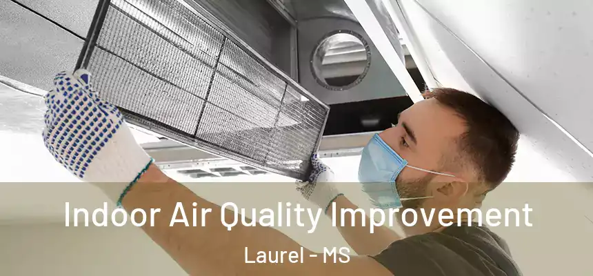  Indoor Air Quality Improvement Laurel - MS