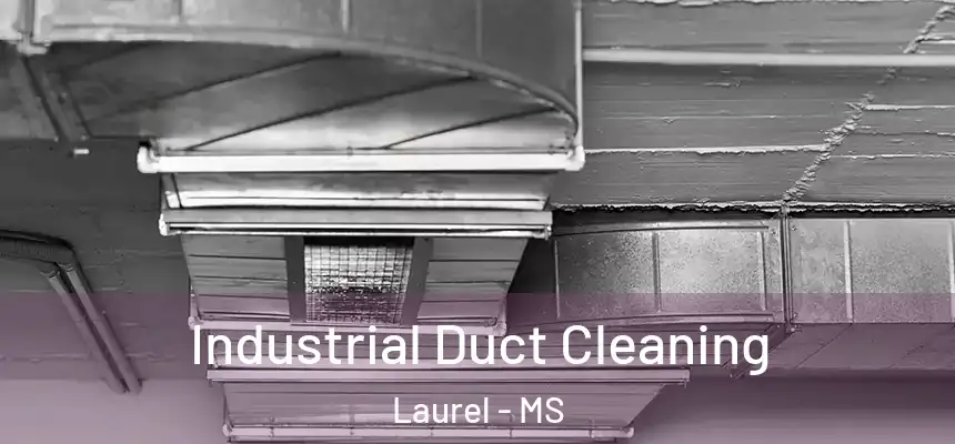 Industrial Duct Cleaning Laurel - MS