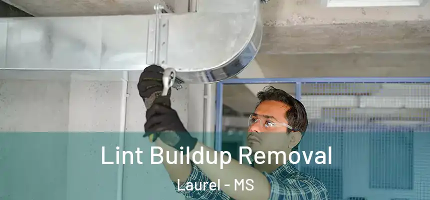 Lint Buildup Removal Laurel - MS