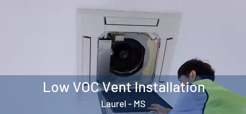  Low VOC Vent Installation Laurel - MS