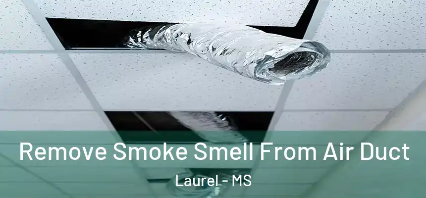 Remove Smoke Smell From Air Duct Laurel - MS