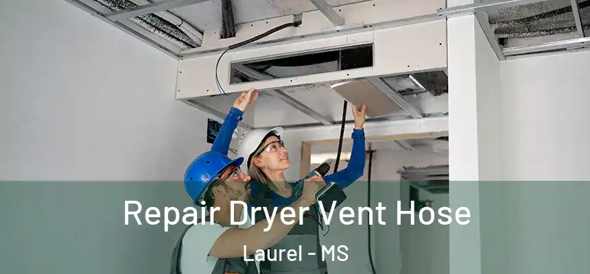 Repair Dryer Vent Hose Laurel - MS