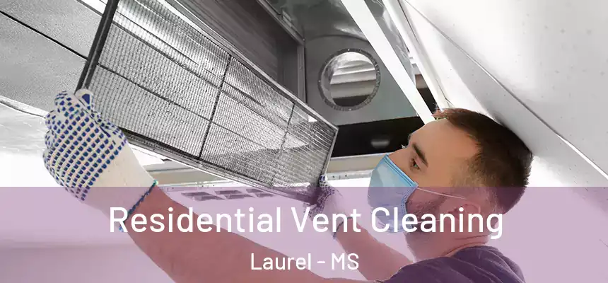 Residential Vent Cleaning Laurel - MS