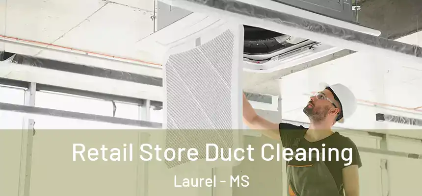  Retail Store Duct Cleaning Laurel - MS