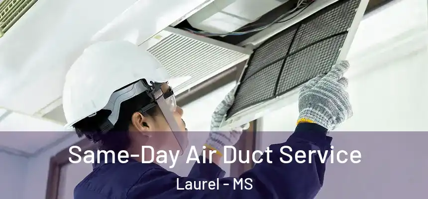  Same-Day Air Duct Service Laurel - MS