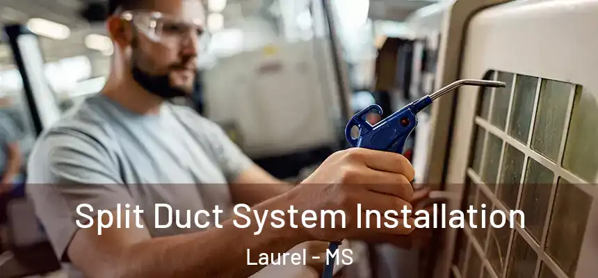 Split Duct System Installation Laurel - MS
