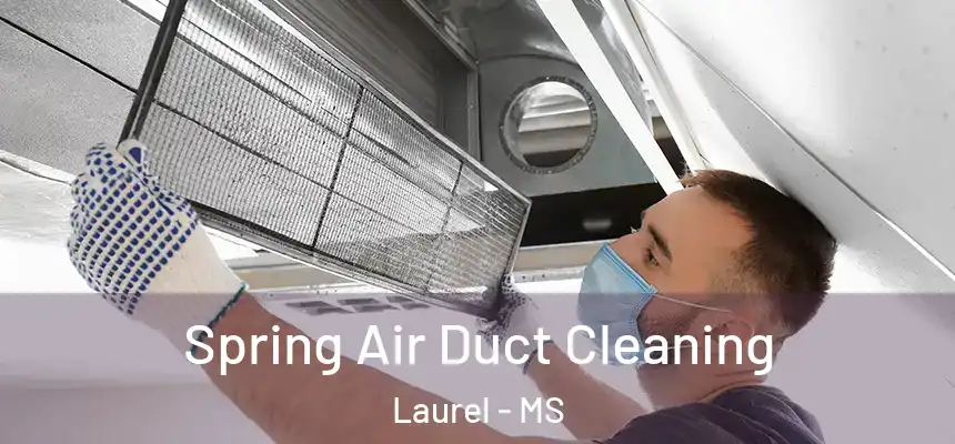 Spring Air Duct Cleaning Laurel - MS