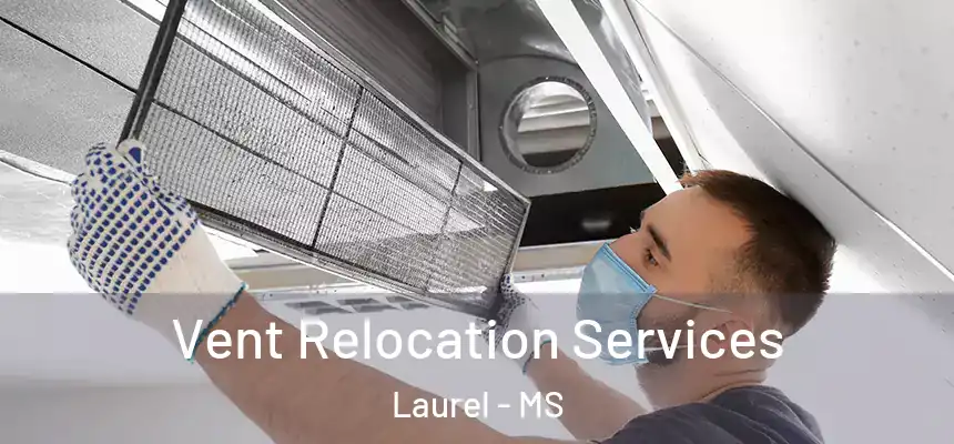 Vent Relocation Services Laurel - MS