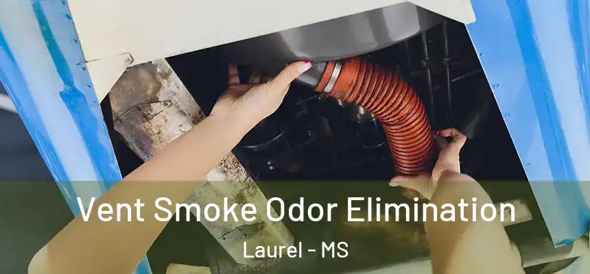 Vent Smoke Odor Elimination Laurel - MS