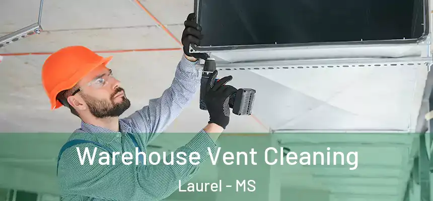  Warehouse Vent Cleaning Laurel - MS