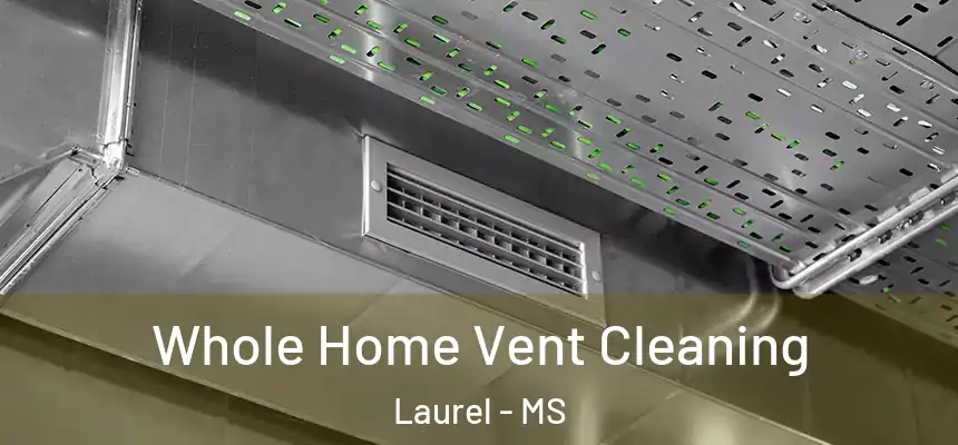  Whole Home Vent Cleaning Laurel - MS