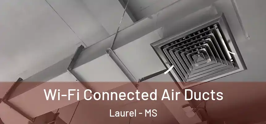 Wi-Fi Connected Air Ducts Laurel - MS